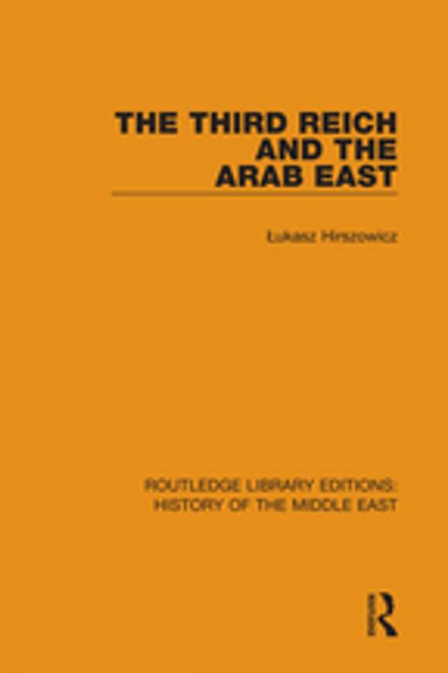 Cover of the book The Third Reich and the Arab East by Łukasz Hirszowicz, Taylor and Francis