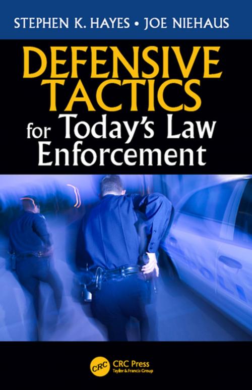 Cover of the book Defensive Tactics for Today’s Law Enforcement by Stephen K. Hayes, Joe Niehaus, Taylor and Francis