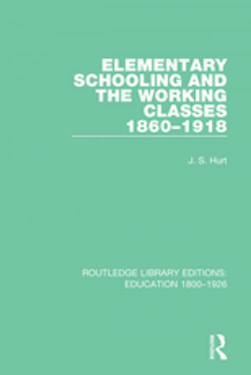 Cover of the book Elementary Schooling and the Working Classes, 1860-1918 by J. S. Hurt, Taylor and Francis
