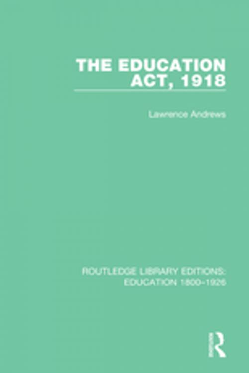 Cover of the book The Education Act, 1918 by Lawrence Andrews, Taylor and Francis