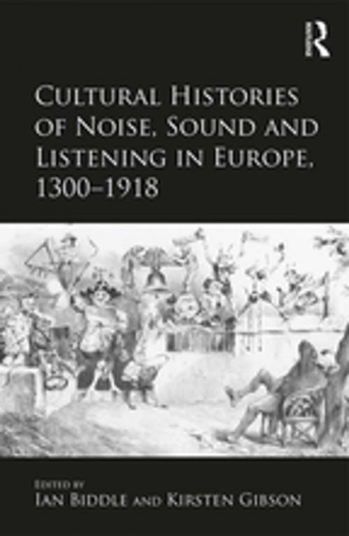Cover of the book Cultural Histories of Noise, Sound and Listening in Europe, 1300-1918 by , Taylor and Francis