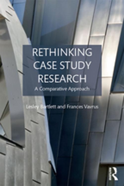 Cover of the book Rethinking Case Study Research by Lesley Bartlett, Frances Vavrus, Taylor and Francis