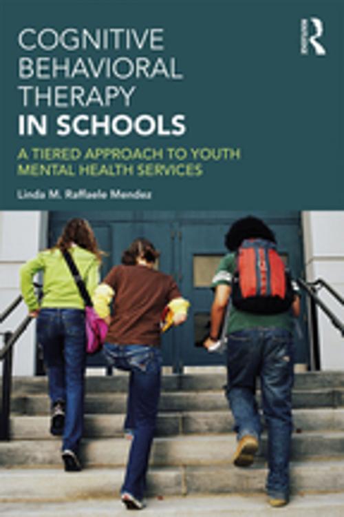 Cover of the book Cognitive Behavioral Therapy in Schools by Linda Raffaele Mendez, Taylor and Francis