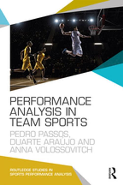 Cover of the book Performance Analysis in Team Sports by Pedro Passos, Duarte Araújo, Anna Volossovitch, Taylor and Francis