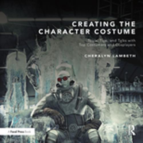 Cover of the book Creating the Character Costume by Cheralyn Lambeth, Taylor and Francis
