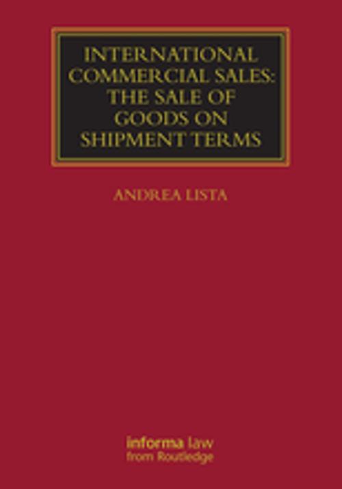 Cover of the book International Commercial Sales: The Sale of Goods on Shipment Terms by Andrea Lista, Taylor and Francis
