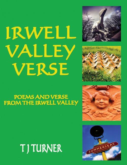 Cover of the book Irwell Valley Verse:Poems and Verse from the Irwell Valley by T J Turner, Lulu.com