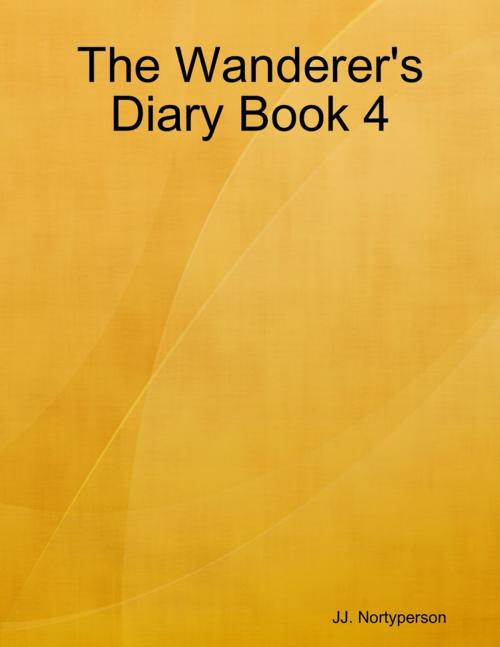 Cover of the book The Wanderer's Diary Book 4 by JJ. Nortyperson, Lulu.com