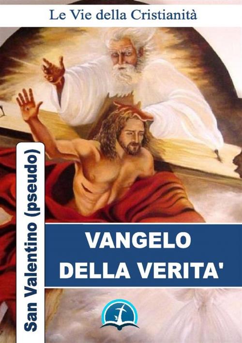 Cover of the book Il Vangelo della Verità by Valentino (San), Le Vie della Cristianità