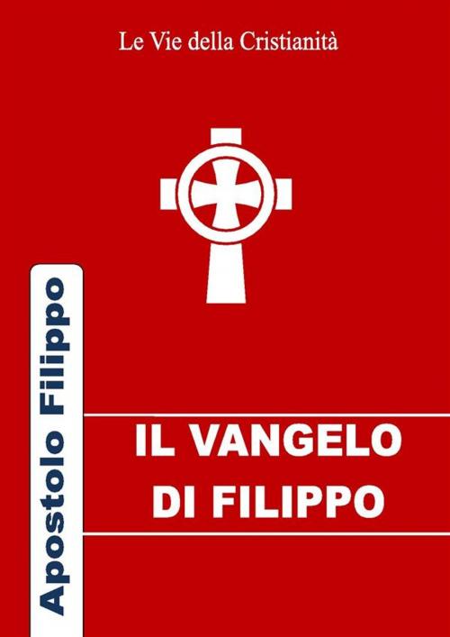 Cover of the book Vangelo di Filippo by Filippo (Apostolo), Le Vie della Cristianità
