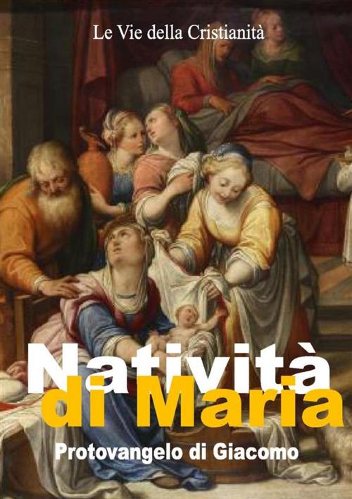 Cover of the book Natività di Maria by Giacomo (Apostolo), Le Vie della Cristianità