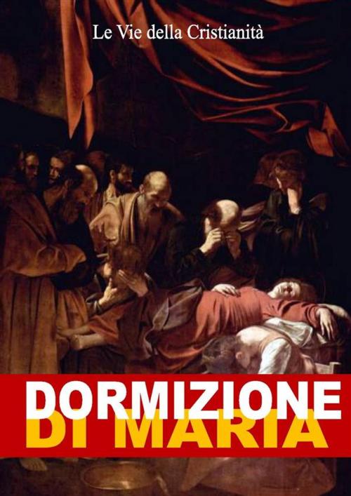 Cover of the book Dormizione di Maria by Autore Anonimo, Le Vie della Cristianità