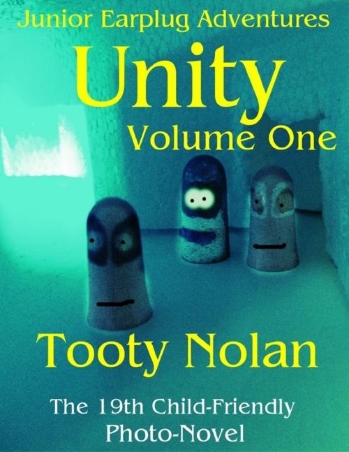 Cover of the book Junior Earplug Adventures: Unity Volume One by Tooty Nolan, Lulu.com