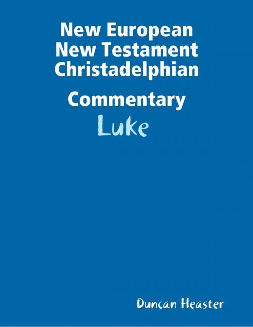 Cover of the book New European New Testament Christadelphian Commentary: Luke by Duncan Heaster, Lulu.com