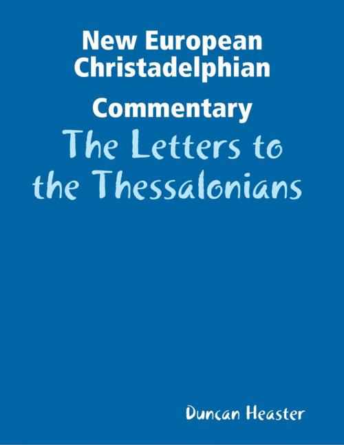 Cover of the book New European Christadelphian Commentary: The Letters to the Thessalonians by Duncan Heaster, Lulu.com