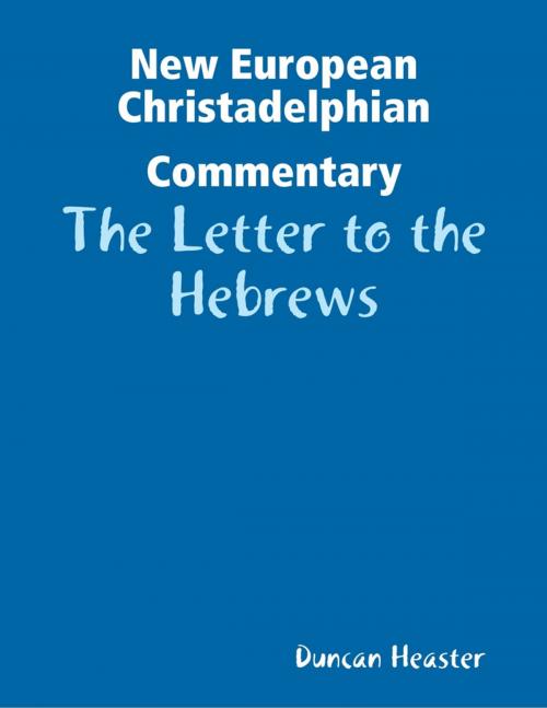 Cover of the book New European Christadelphian Commentary: The Letter to the Hebrews by Duncan Heaster, Lulu.com