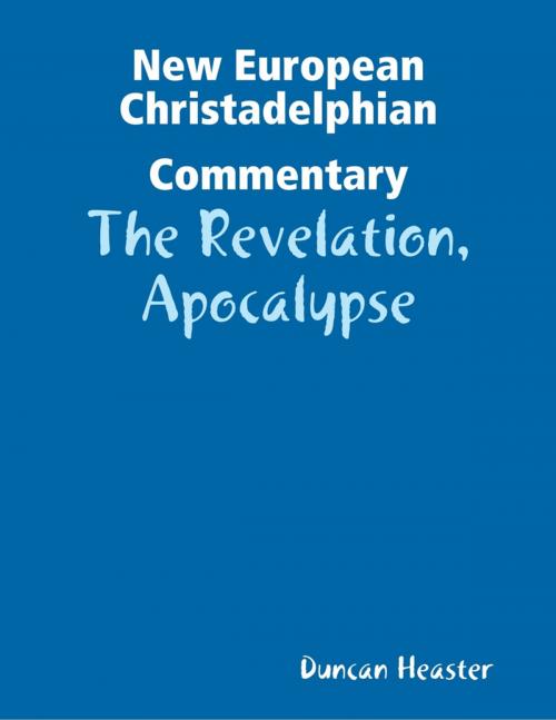 Cover of the book New European Christadelphian Commentary:The Revelation, Apocalypse by Duncan Heaster, Lulu.com