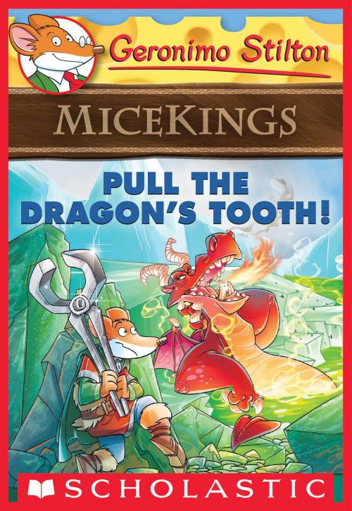 Cover of the book Pull the Dragon's Tooth! (Geronimo Stilton Micekings #3) by Geronimo Stilton, Scholastic Inc.