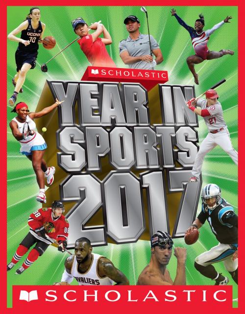 Cover of the book Scholastic Year in Sports 2017 by James Buckley Jr., Scholastic Inc.