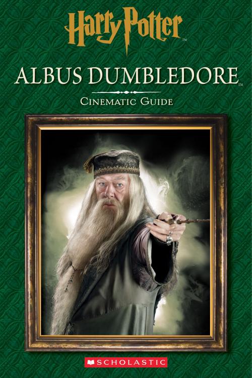 Cover of the book Harry Potter: Cinematic Guide: Albus Dumbledore by Felicity Baker, Scholastic Inc.