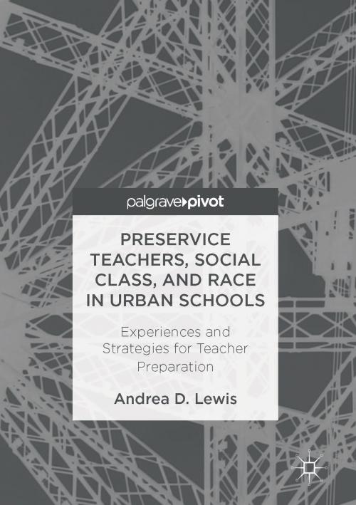 Cover of the book Preservice Teachers, Social Class, and Race in Urban Schools by Andrea D. Lewis, Palgrave Macmillan US