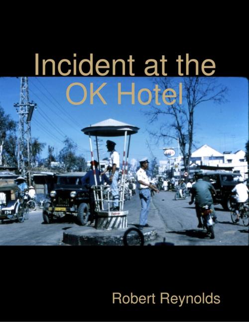 Cover of the book Incident At the Ok Hotel by Robert Reynolds, Lulu.com