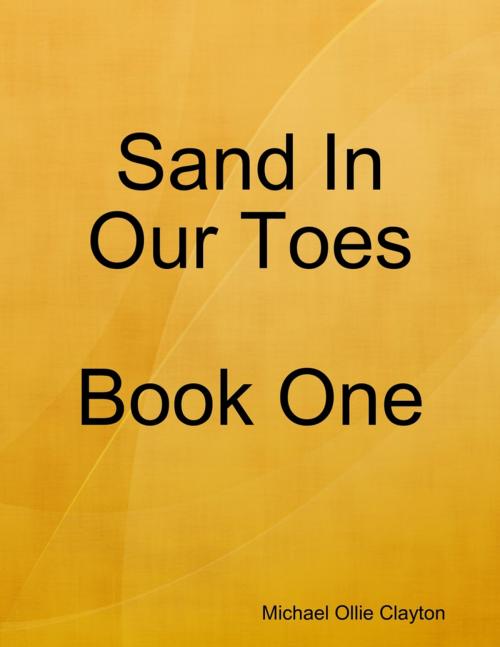 Cover of the book Sand In Our Toes Book One by Michael Ollie Clayton, Lulu.com