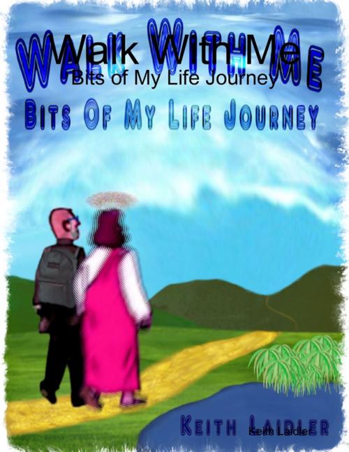 Cover of the book Walk With Me: Bits of My Life Journey by Keith Laidler, Lulu.com