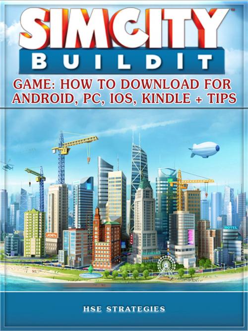 Cover of the book Sim City Buildit Game: How to Download for Android, Pc, Ios, Kindle + Tips by Hse Games, Hse Games