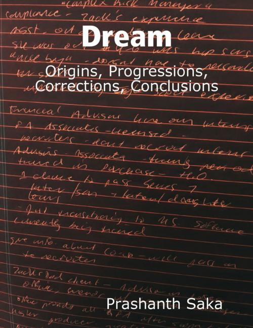 Cover of the book Dream: Origins, Progressions, Corrections, Conclusions by Prashanth Saka, Lulu.com