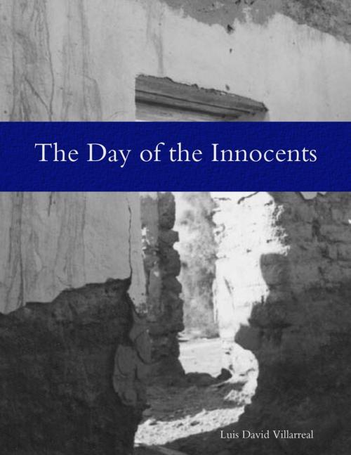 Cover of the book The Day of the Innocents by Luis David Villarreal, Lulu.com