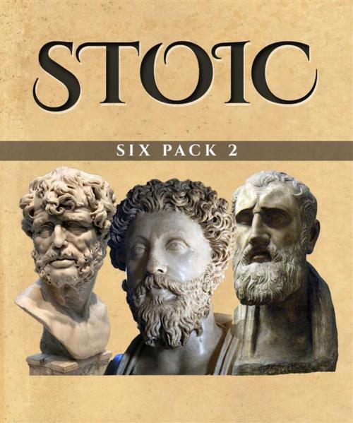 Cover of the book Stoic Six Pack 2 (Illustrated) by Marcus Aurelius, Musonius Rufus, L. Annaeus Seneca, Enhanced Media Publishing