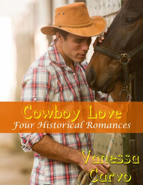 Cover of the book Cowboy Love: Four Historical Romances by Vanessa Carvo, Lulu.com