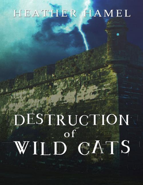 Cover of the book Destruction of Wild Cats by Heather Hamel, Lulu.com