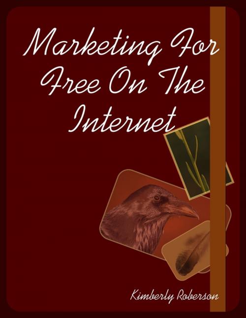 Cover of the book Marketing For Free On The Internet by Kimberly Roberson, Lulu.com