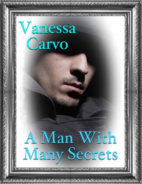Cover of the book A Man With Many Secrets by Vanessa Carvo, Lulu.com