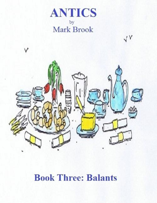 Cover of the book ANTICS Book Three: Balants by Mark Brook, Lulu.com