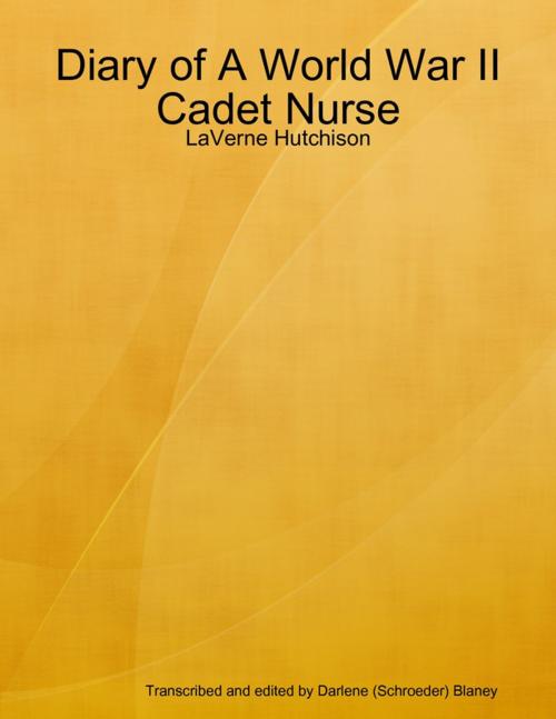 Cover of the book Diary of A World War II Cadet Nurse: LaVerne Hutchison by Darlene Blaney, Lulu.com