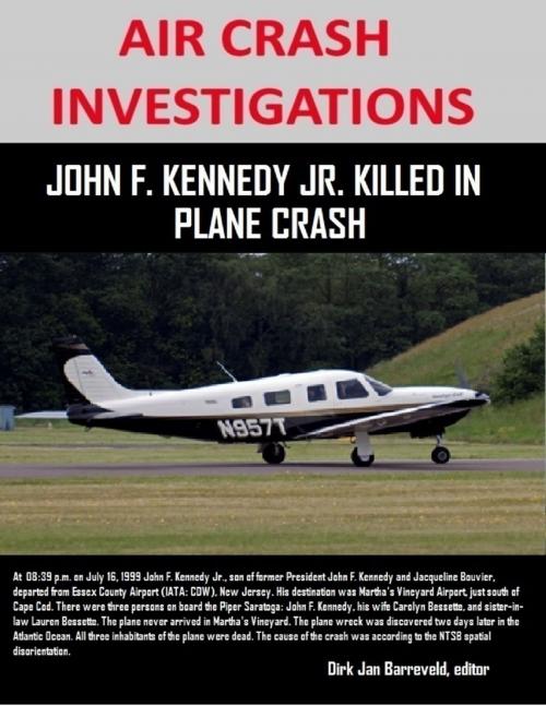 Cover of the book Air Crash Investigations - John F. Kennedy Jr. Killed In Plane Crash by Dirk Jan Barreveld, editor, Lulu.com