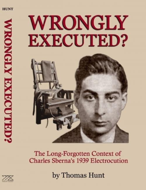 Cover of the book Wrongly Executed? - The Long-forgotten Context of Charles Sberna's 1939 Electrocution by Thomas Hunt, Lulu.com