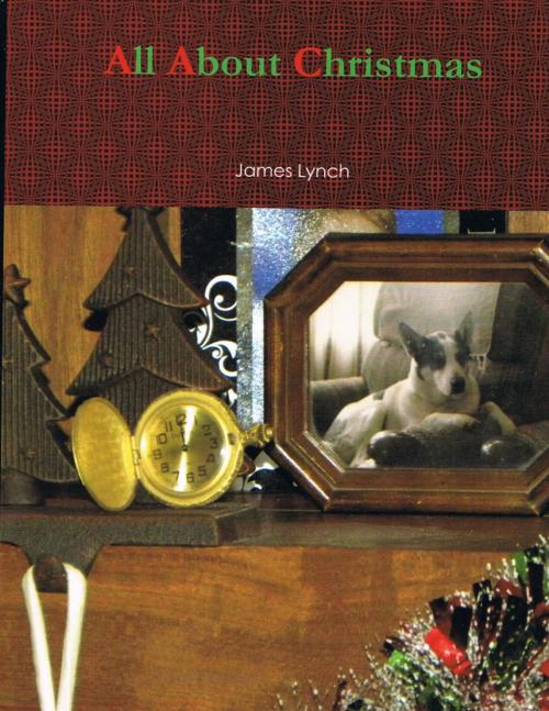 Cover of the book All About Christmas by James Lynch, Lulu.com