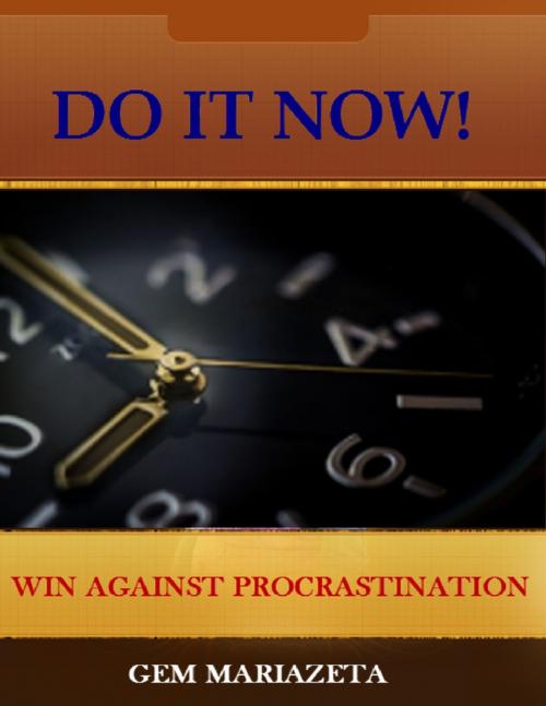 Cover of the book Do It Now! - Win Against Procrastination by Gem Mariazeta, Lulu.com