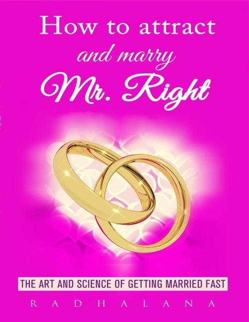 Cover of the book How to Attract and Marry Mr. Right by Radha Lana, Lulu.com