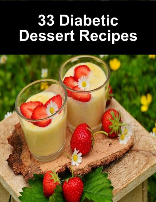 Cover of the book 33 Diabetic Dessert Recipes by Karolis Sciaponis, Lulu.com