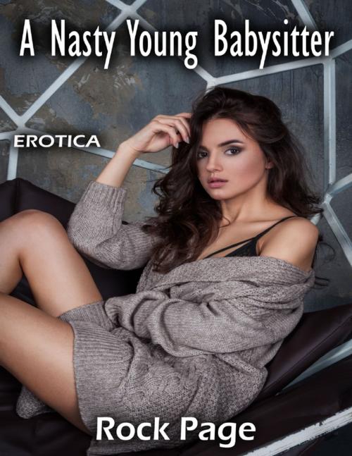 Cover of the book Erotica: A Nasty Young Babysitter by Rock Page, Lulu.com