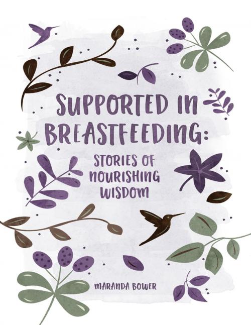 Cover of the book Supported In Breastfeeding: Stories of Nourishing Wisdom by Maranda Bower, Lulu.com