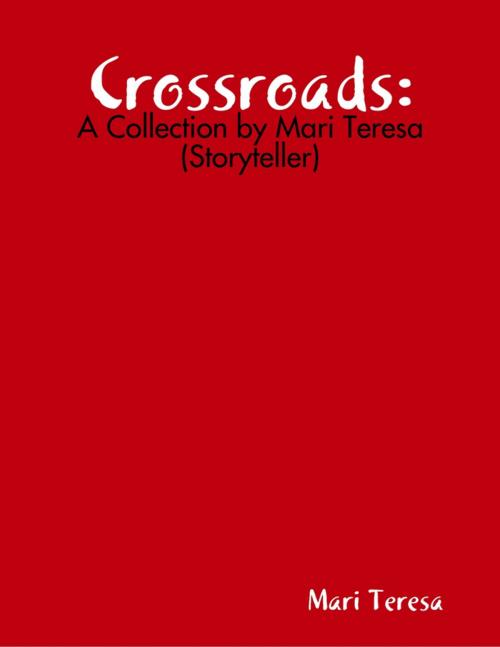 Cover of the book Crossroads: a Collection by Mari Teresa (Storyteller) by Mari Teresa, Lulu.com