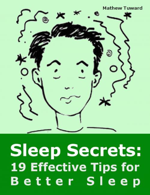 Cover of the book Sleep Secrets: 19 Effective Tips for Better Sleep by Mathew Tuward, Lulu.com