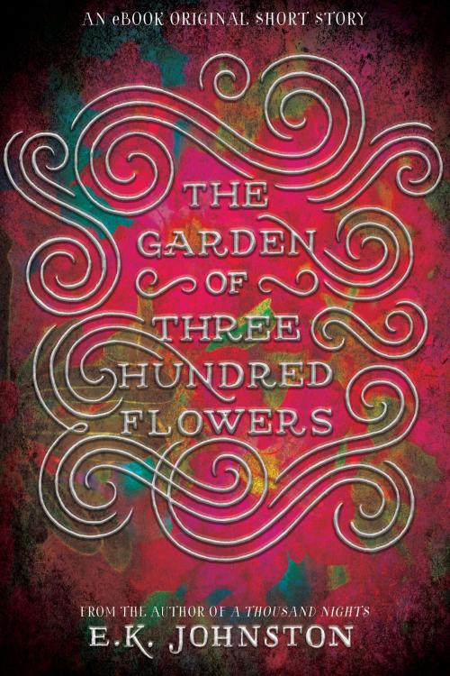 Cover of the book The Garden of Three Hundred Flowers by E. K. Johnston, Disney Book Group
