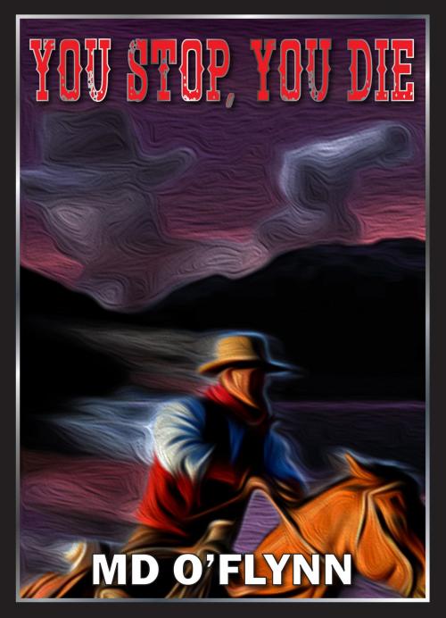 Cover of the book You Stop, You Die: A Western Novella by M D O'Flynn, M D O'Flynn